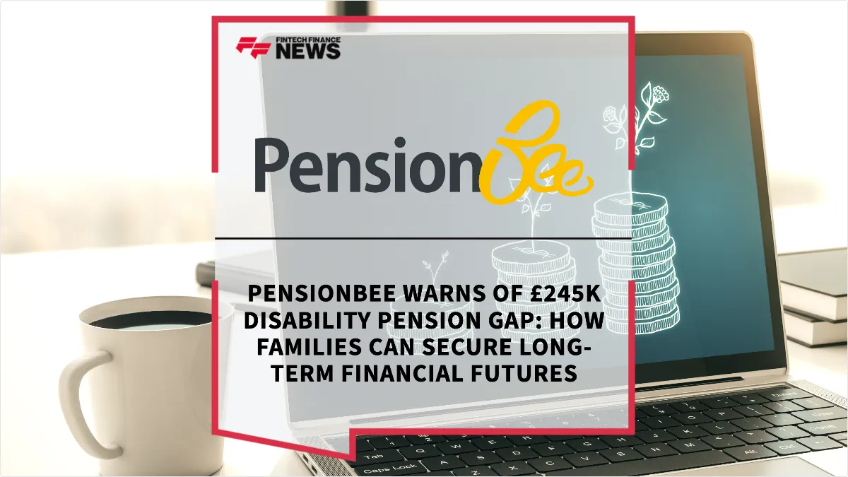 Press Release: PensionBee Warns of £245k Disability Pension Gap: How Families Can Secure Long-Term Financial Futures | Featured Image by FF News
