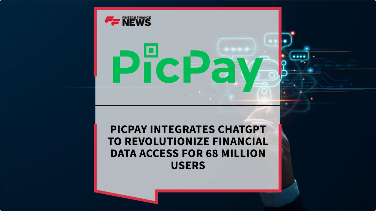 Press Release: PicPay Integrates ChatGPT to Revolutionize Financial Data Access for 68 Million Users | Featured Image by FF News