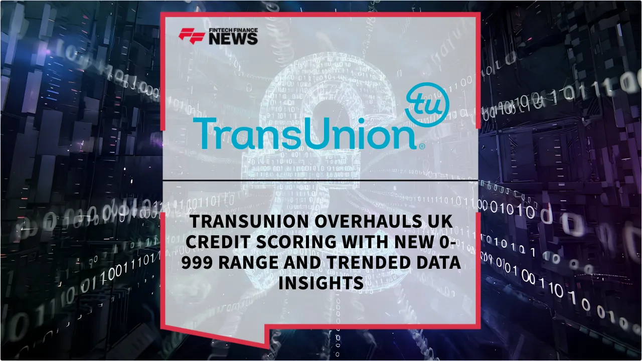 Press Release: TransUnion Overhauls UK Credit Scoring with New 0-999 Range and Trended Data Insights | Featured Image by FF News