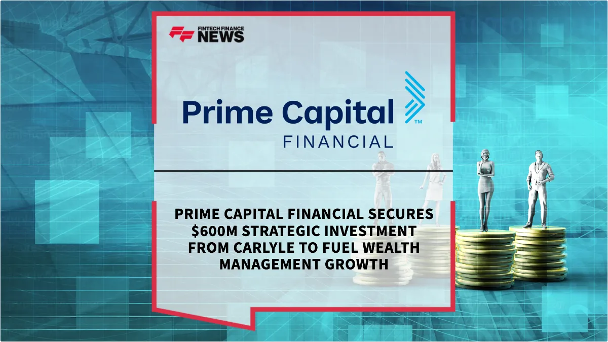 Press Release: Prime Capital Financial Secures $600M Strategic Investment from Carlyle to Fuel Wealth Management Growth | Featured Image by FF News
