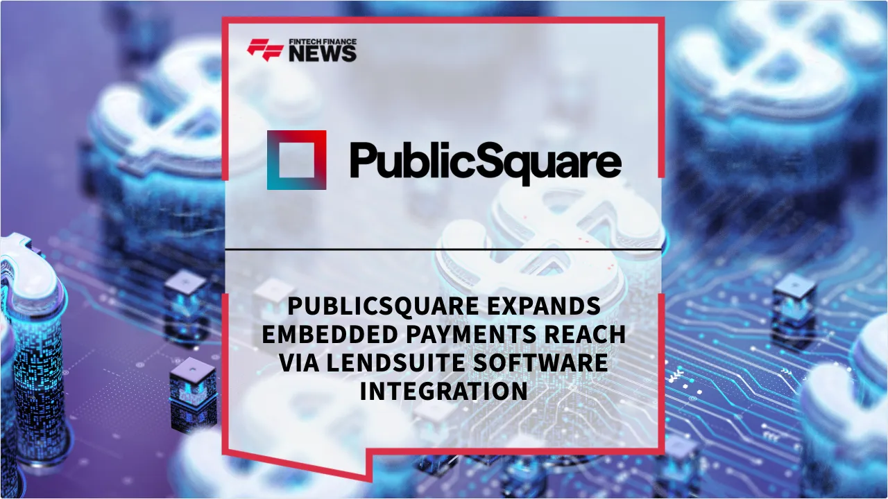 Press Release: PublicSquare Expands Embedded Payments Reach via LendSuite Software Integration | Featured Image by FF News