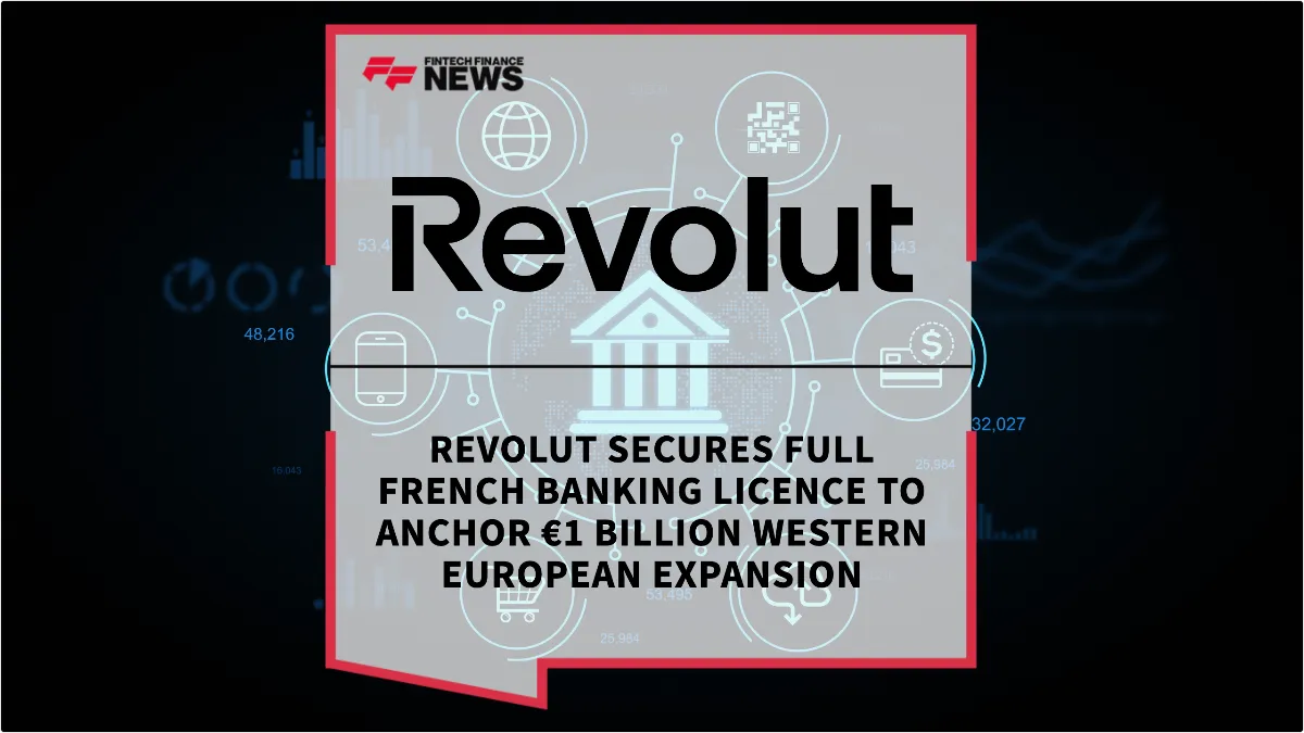 Press Release: Revolut Secures Full French Banking Licence to Anchor €1 Billion Western European Expansion | Featured Image by FF News