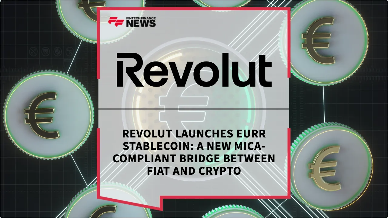Press Release: Revolut Launches EURR Stablecoin: A New MiCA-Compliant Bridge Between Fiat and Crypto | Featured Image by FF News