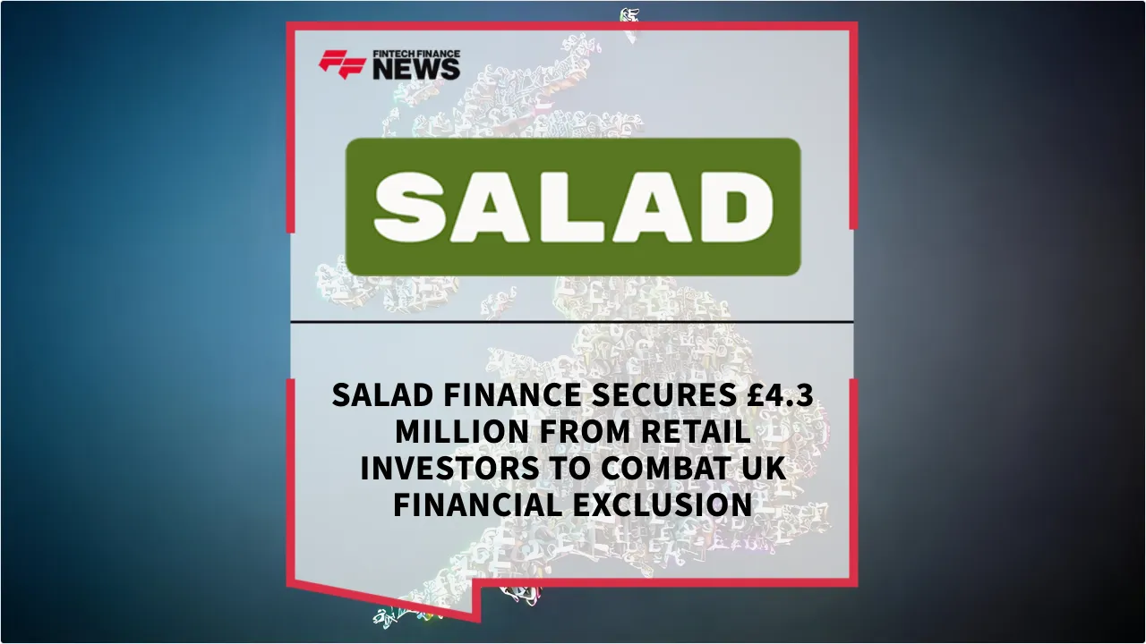Press Release: Salad Finance Secures £4.3 Million from Retail Investors to Combat UK Financial Exclusion | Featured Image by FF News