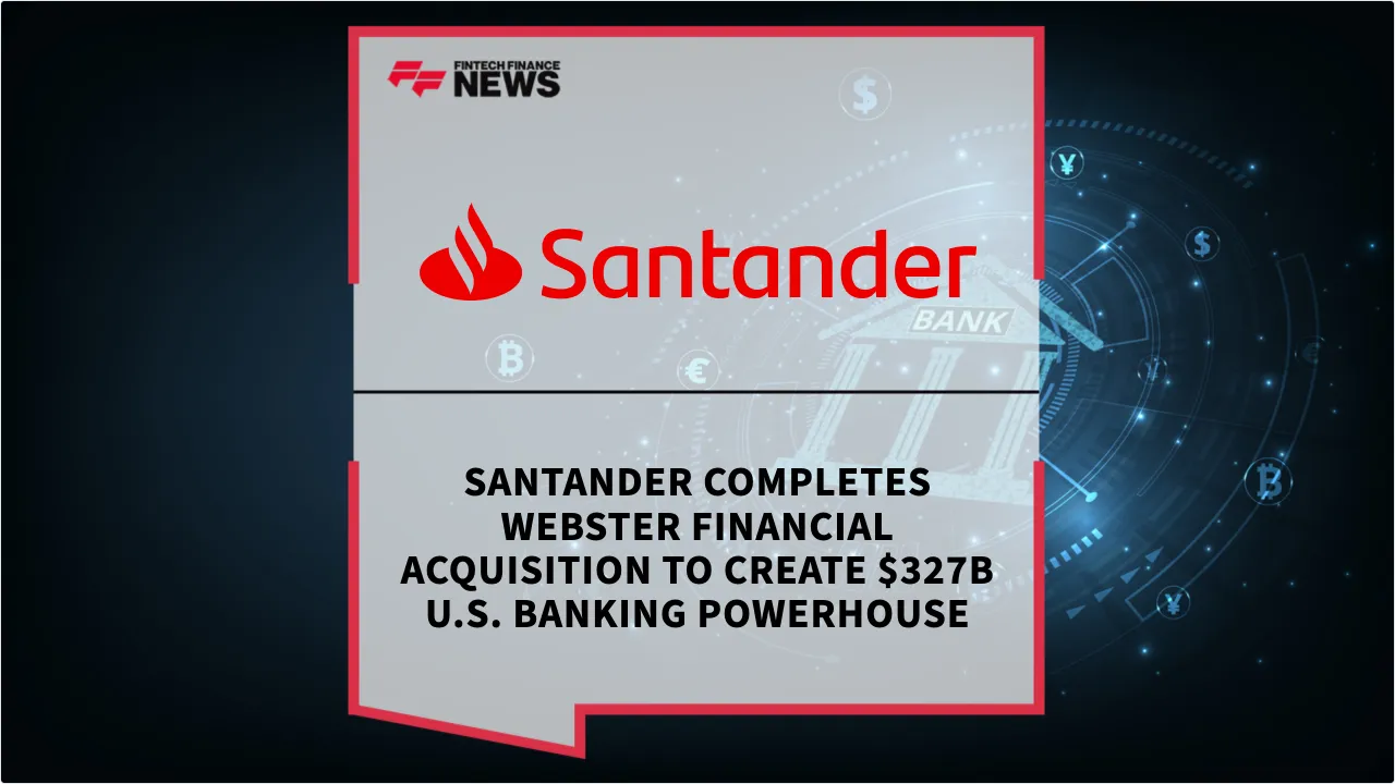 Press Release: Santander Completes Webster Financial Acquisition to Create $327B U.S. Banking Powerhouse | Featured Image by FF News