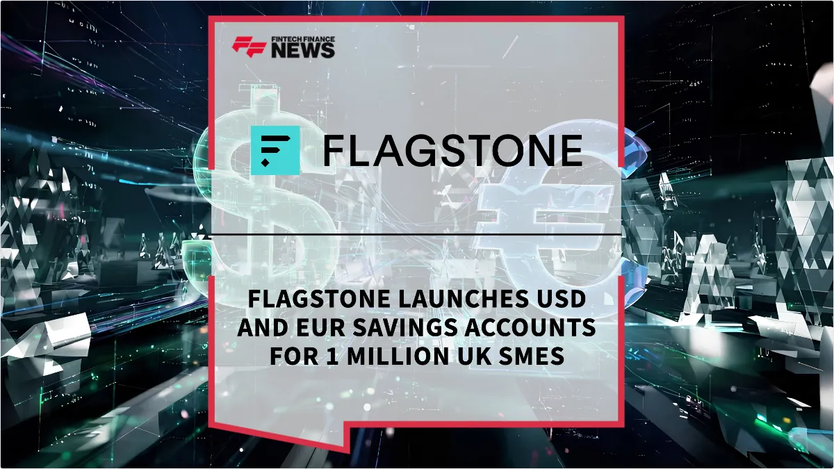 Press Release: Flagstone Launches USD and EUR Savings Accounts for 1 Million UK SMEs | Featured Image by FF News