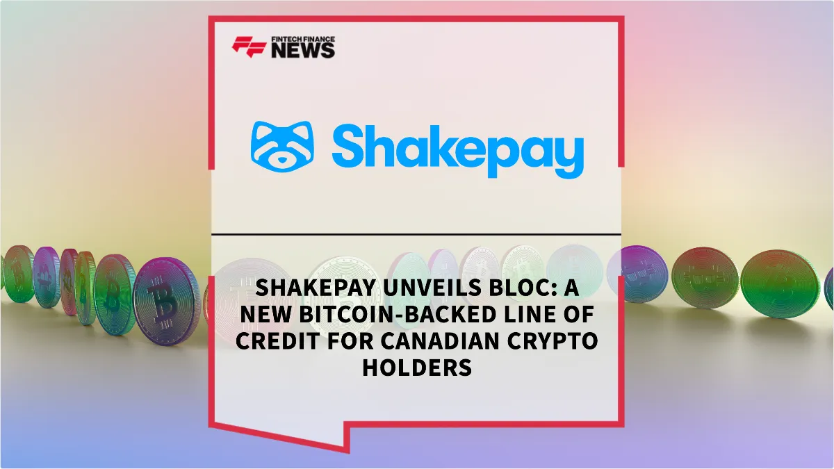 Press Release: Shakepay Unveils BLOC: A New Bitcoin-Backed Line of Credit for Canadian Crypto Holders | Featured Image by FF News