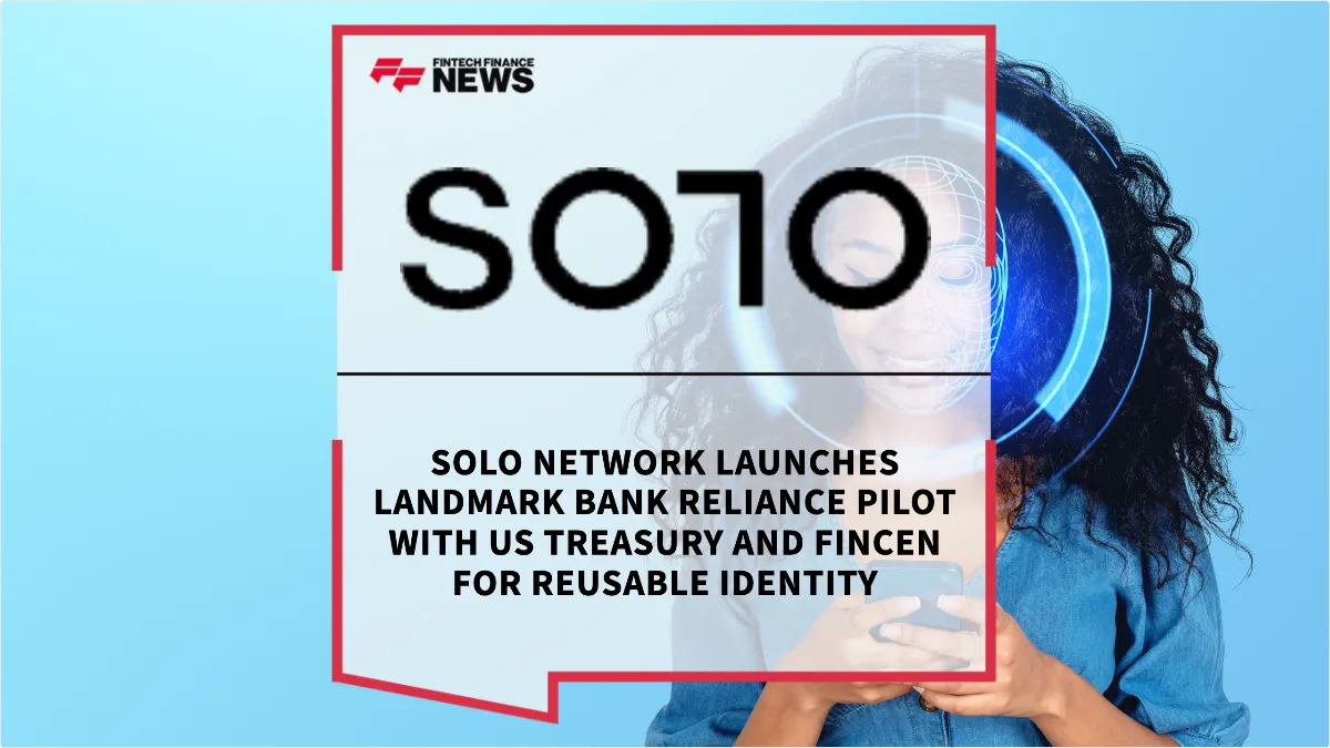 Press Release: SOLO Network Launches Landmark Bank Reliance Pilot with US Treasury and FinCEN for Reusable Identity | Featured Image by FF News