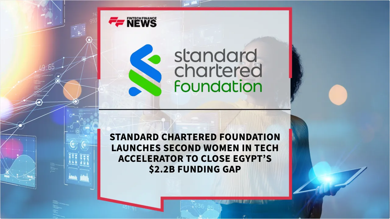 Press Release: Standard Chartered Foundation Launches Second Women in Tech Accelerator to Close Egypt’s $2.2B Funding Gap | Featured Image by FF News