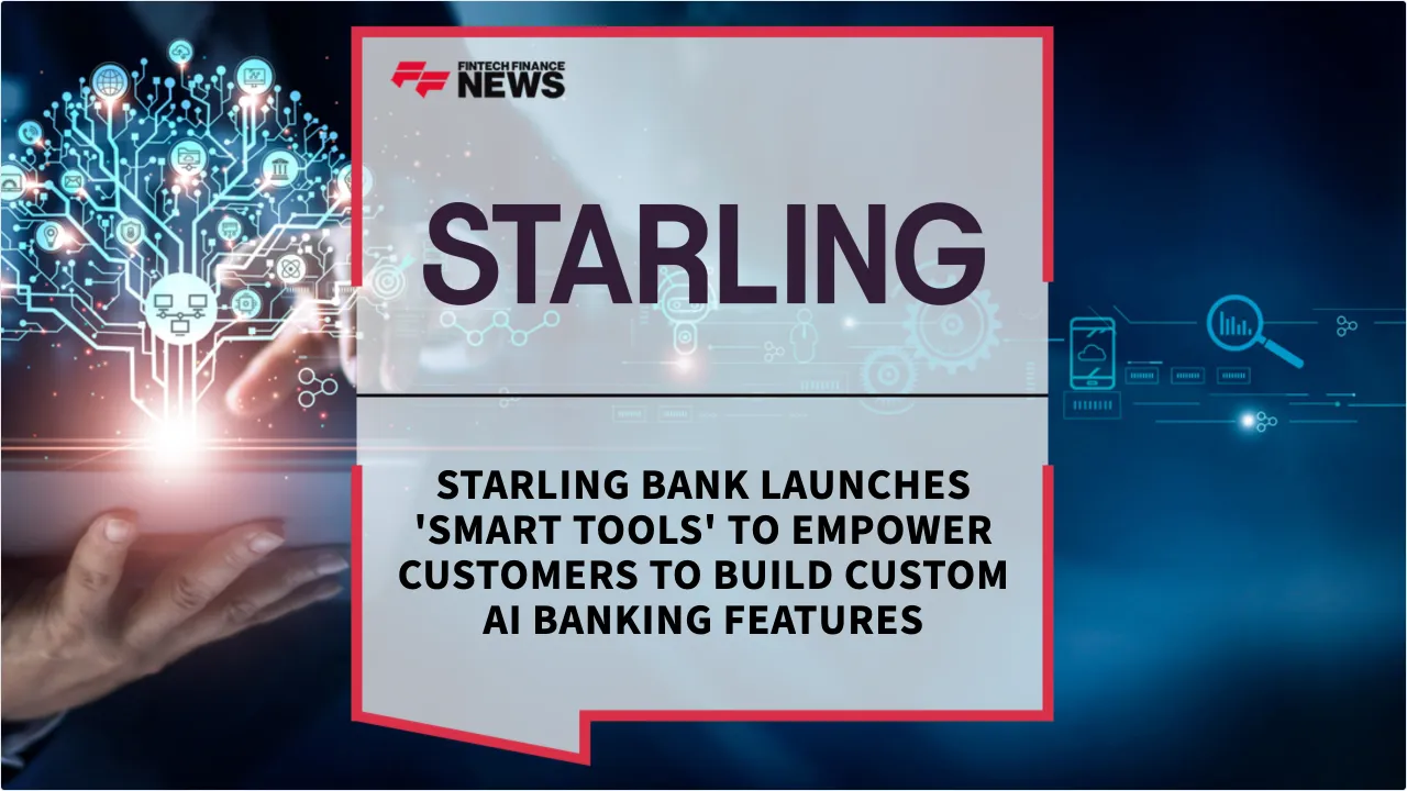 Press Release: Starling Bank Launches 'Smart Tools' to Empower Customers to Build Custom AI Banking Features | Featured Image by FF News