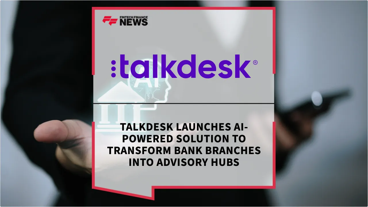 Press Release: Talkdesk Launches AI-Powered Solution to Transform Bank Branches into Advisory Hubs | Featured Image by FF News