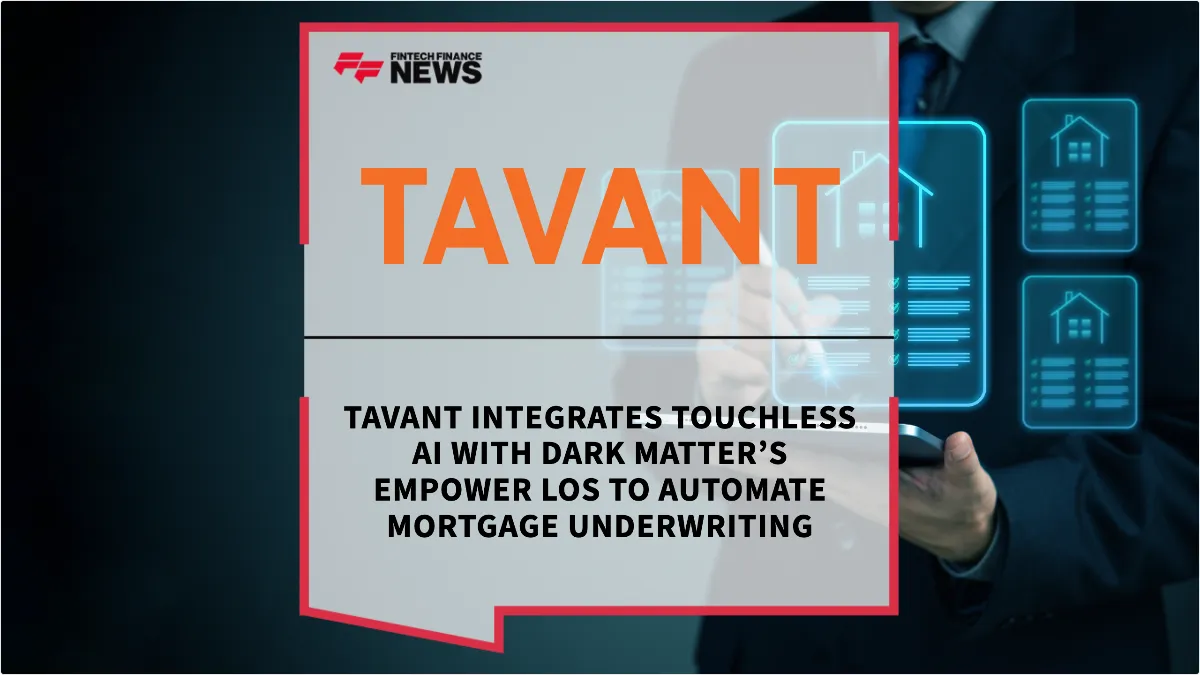 Press Release: Tavant Integrates TOUCHLESS AI with Dark Matter’s Empower LOS to Automate Mortgage Underwriting | Featured Image by FF News