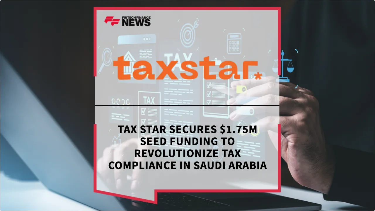 Press Release: Tax Star Secures $1.75M Seed Funding to Revolutionize Tax Compliance in Saudi Arabia | Featured Image by FF News