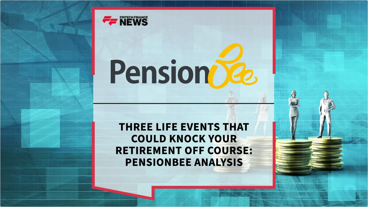Press Release: Three Life Events That Could Knock Your Retirement Off Course: PensionBee Analysis | Featured Image by FF News