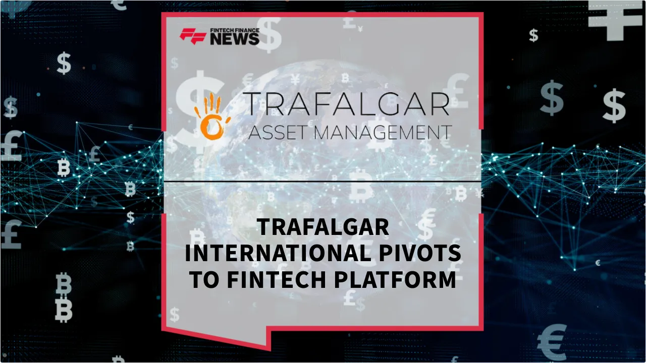 Press Release: Trafalgar International Pivots to Fintech Platform | Featured Image by FF News