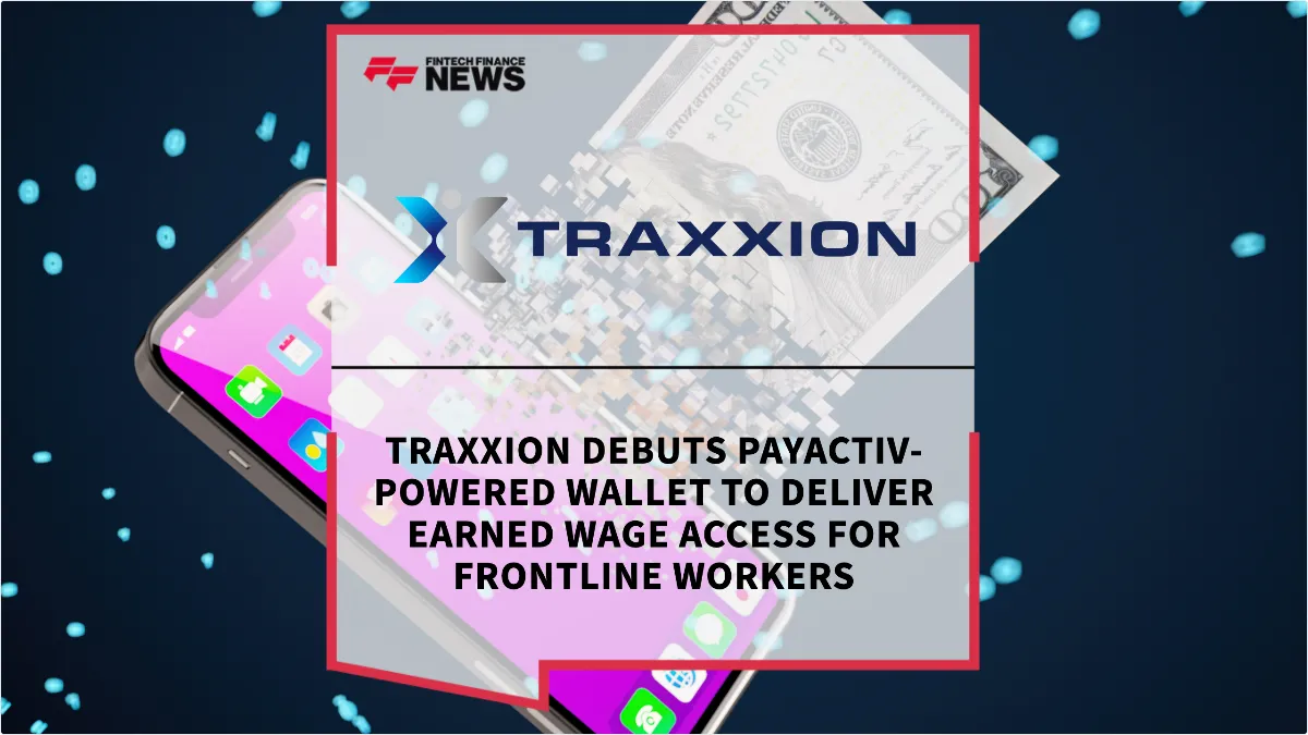 Press Release: Traxxion Debuts Payactiv-Powered Wallet to Deliver Earned Wage Access for Frontline Workers | Featured Image by FF News