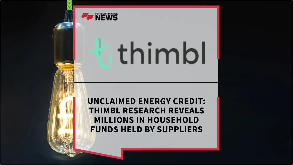 Press Release: Unclaimed Energy Credit: thimbl Research Reveals Millions in Household Funds Held by Suppliers | Featured Image by FF News