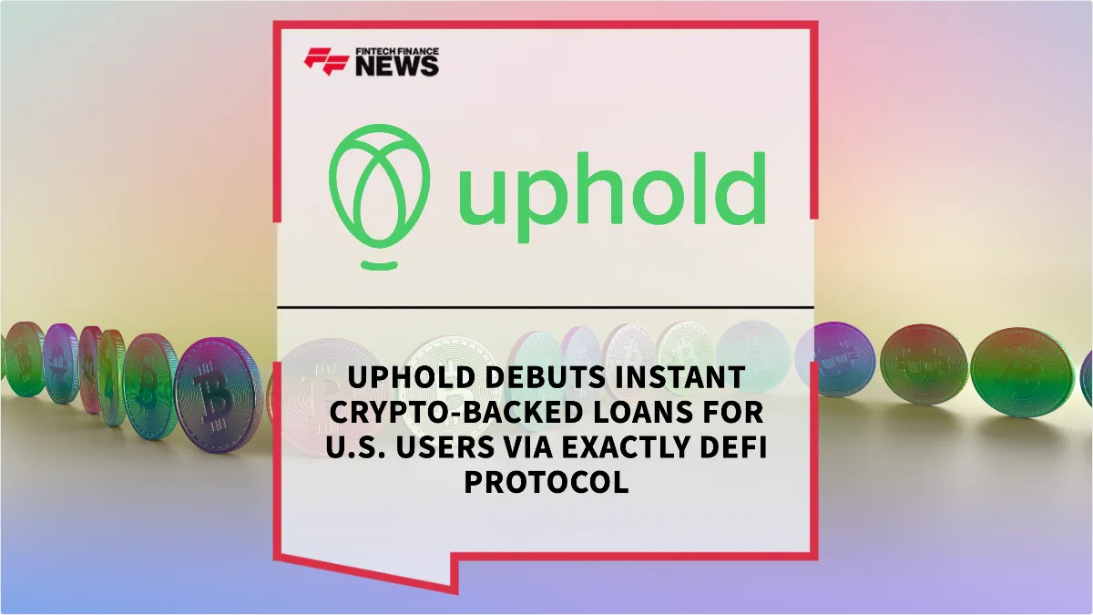 Press Release: Uphold Debuts Instant Crypto-Backed Loans for U.S. Users via Exactly DeFi Protocol | Featured Image by FF News