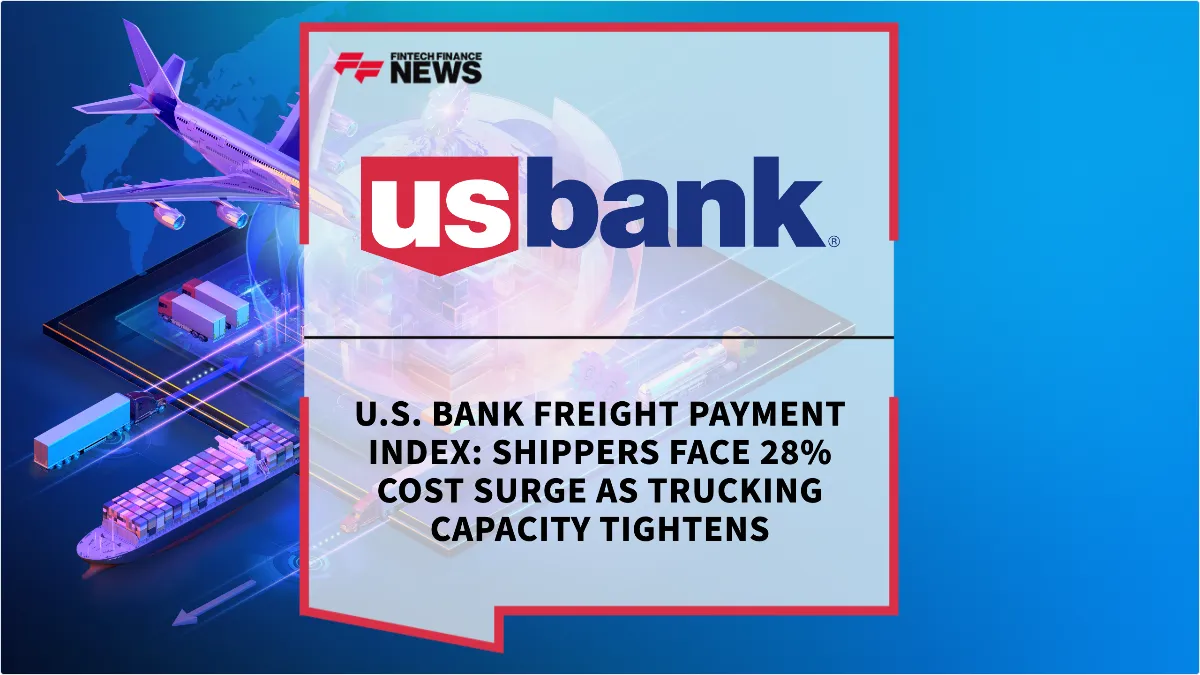 Press Release: U.S. Bank Freight Payment Index: Shippers Face 28% Cost Surge as Trucking Capacity Tightens | Featured Image by FF News