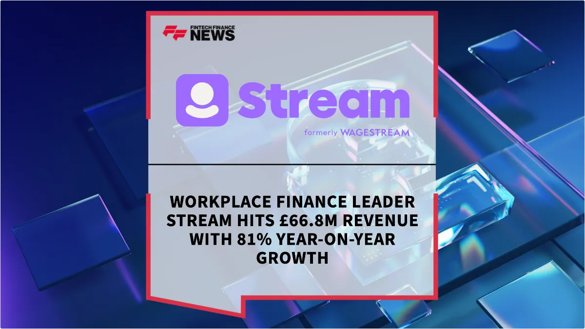 Press Release: Workplace Finance Leader Stream Hits £66.8m Revenue with 81% Year-on-Year Growth | Featured Image by FF News