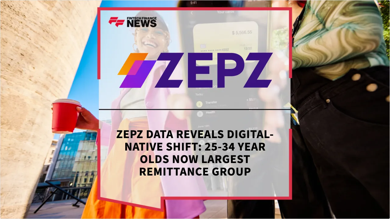 Press Release: Zepz Data Reveals Digital-Native Shift: 25-34 Year Olds Now Largest Remittance Group | Featured Image by FF News