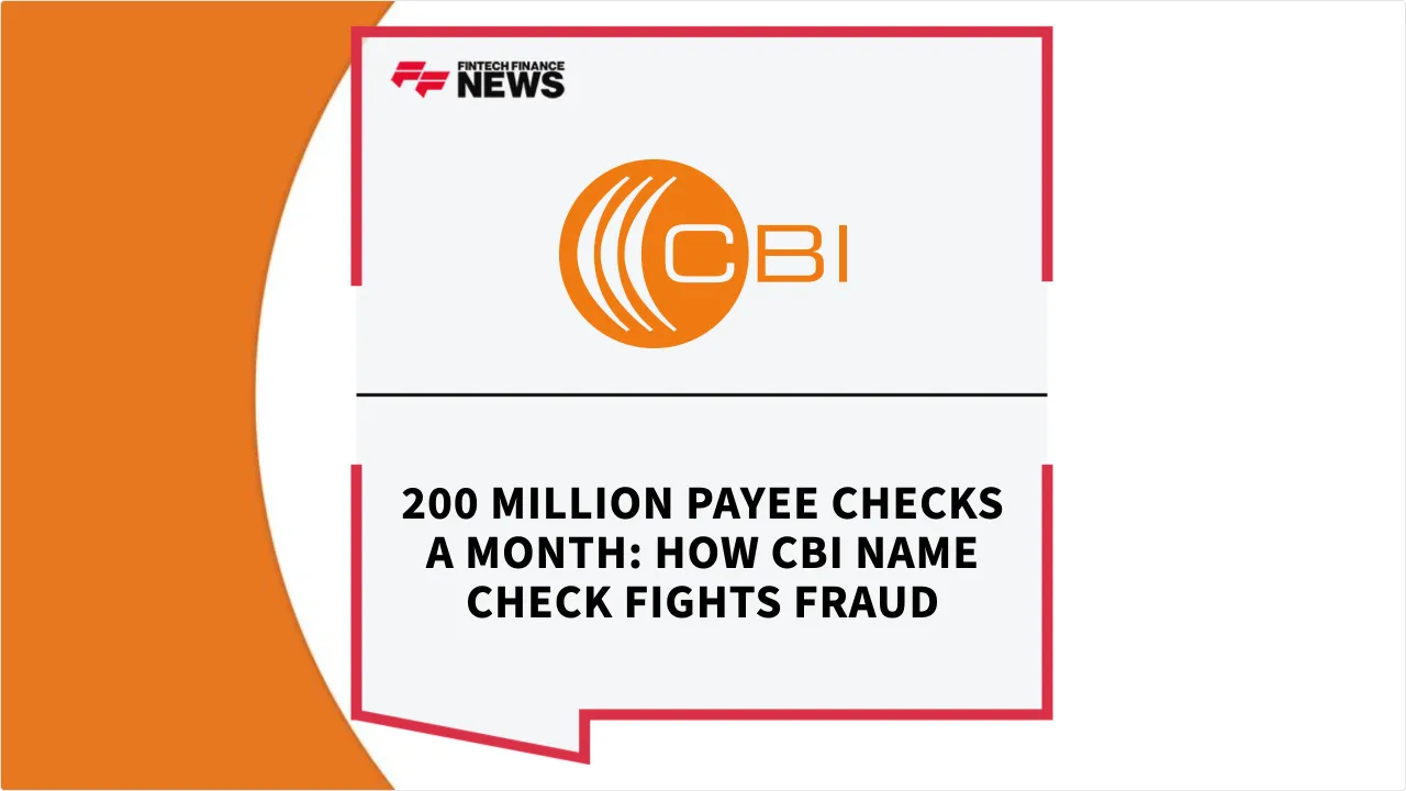 Press Release: 200 Million Payee Checks a Month: How CBI Name Check Fights Fraud | Featured Image by FF News