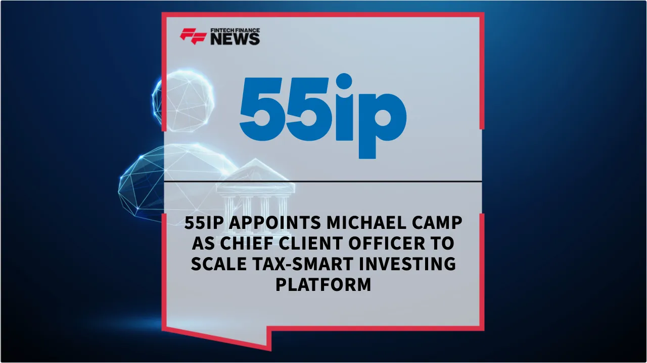 Press Release: 55ip Appoints Michael Camp as Chief Client Officer to Scale Tax-Smart Investing Platform | Featured Image by FF News
