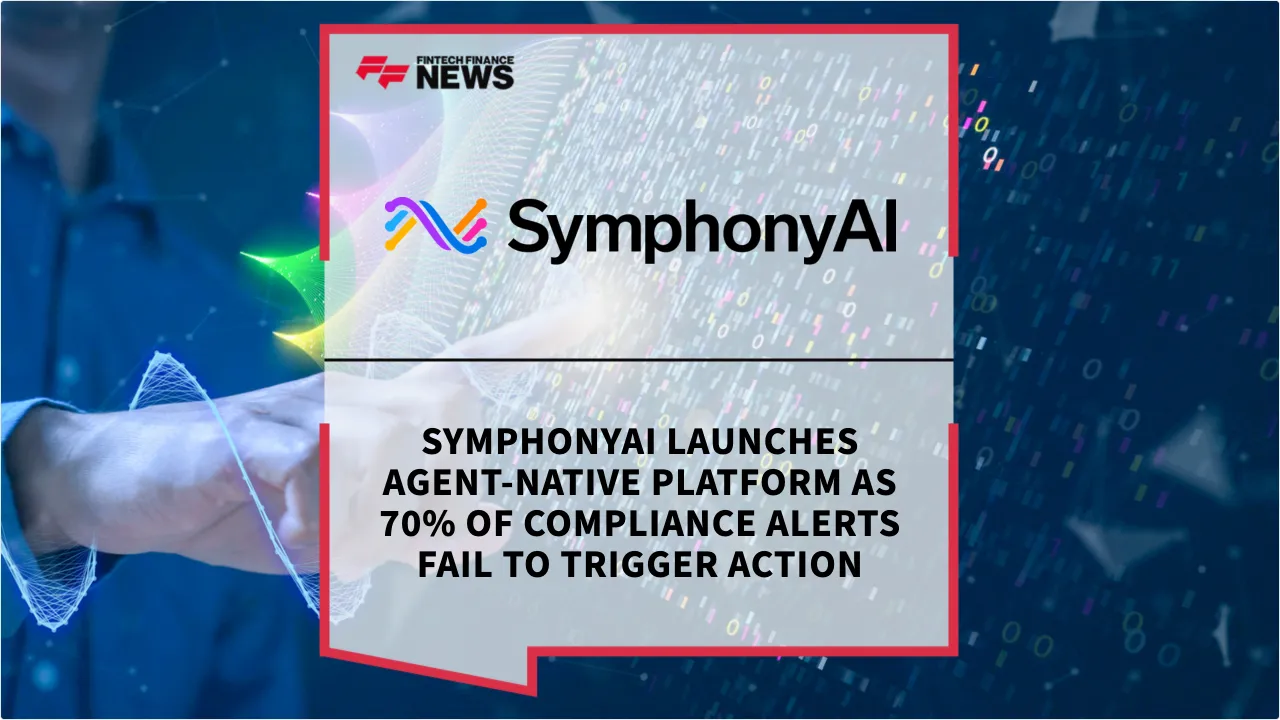 Press Release: SymphonyAI Launches Agent-Native Platform as 70% of Compliance Alerts Fail to Trigger Action | Featured Image by FF News