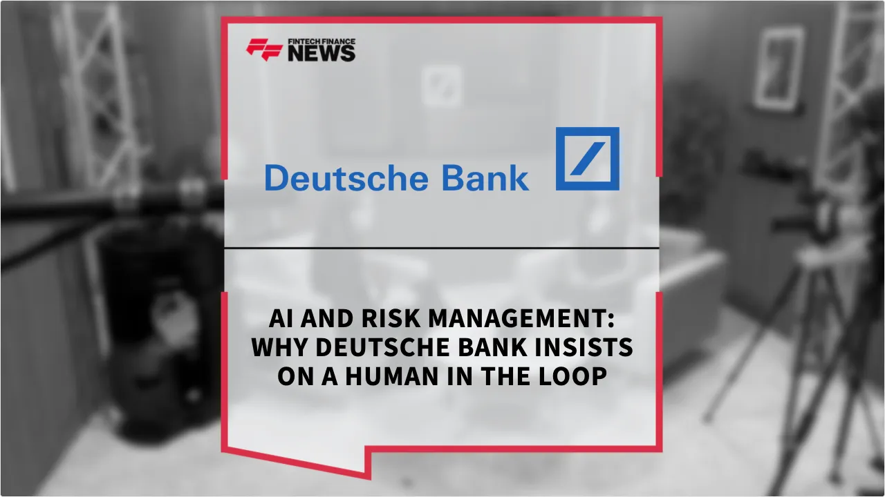 Press Release: AI and Risk Management: Why Deutsche Bank Insists on a Human in the Loop | Featured Image by FF News