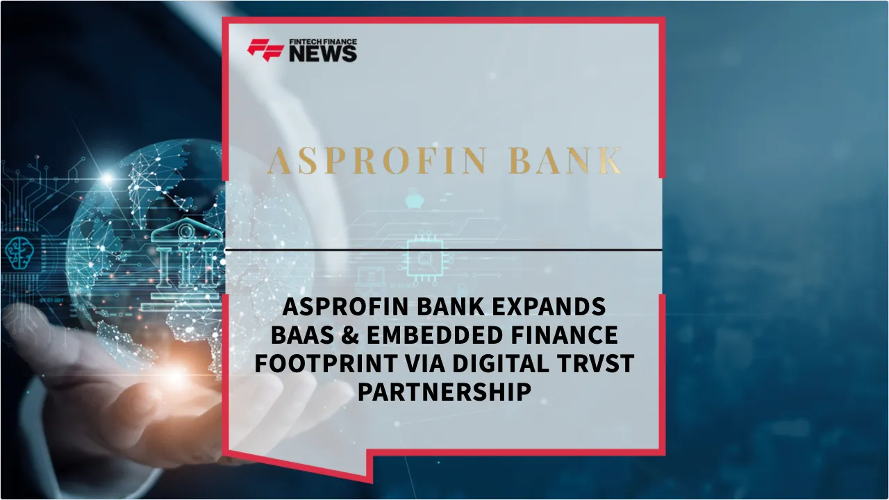 Press Release: Asprofin Bank Expands BaaS & Embedded Finance Footprint via Digital TRVST Partnership | Featured Image by FF News
