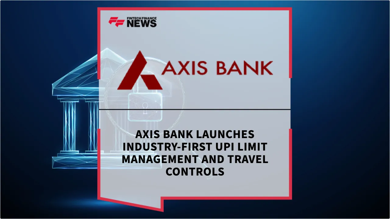 Press Release: Axis Bank Launches Industry-First UPI Limit Management and Travel Controls | Featured Image by FF News