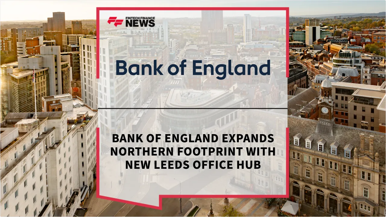 Press Release: Bank of England Expands Northern Footprint with New Leeds Office Hub | Featured Image by FF News