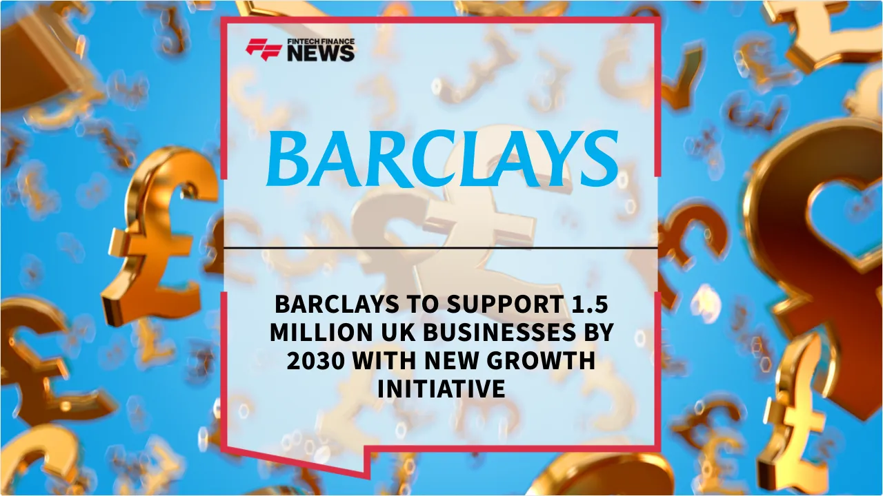 Press Release: Barclays to Support 1.5 Million UK Businesses by 2030 with New Growth Initiative | Featured Image by FF News