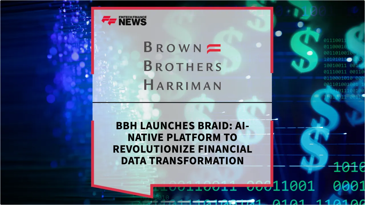 Press Release: BBH Launches Braid: AI-Native Platform to Revolutionize Financial Data Transformation | Featured Image by FF News