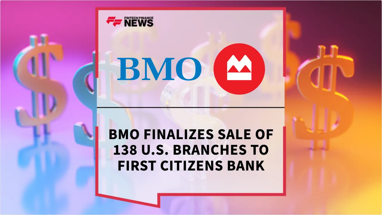 Press Release: BMO Finalizes Sale of 138 U.S. Branches to First Citizens Bank | Featured Image by FF News