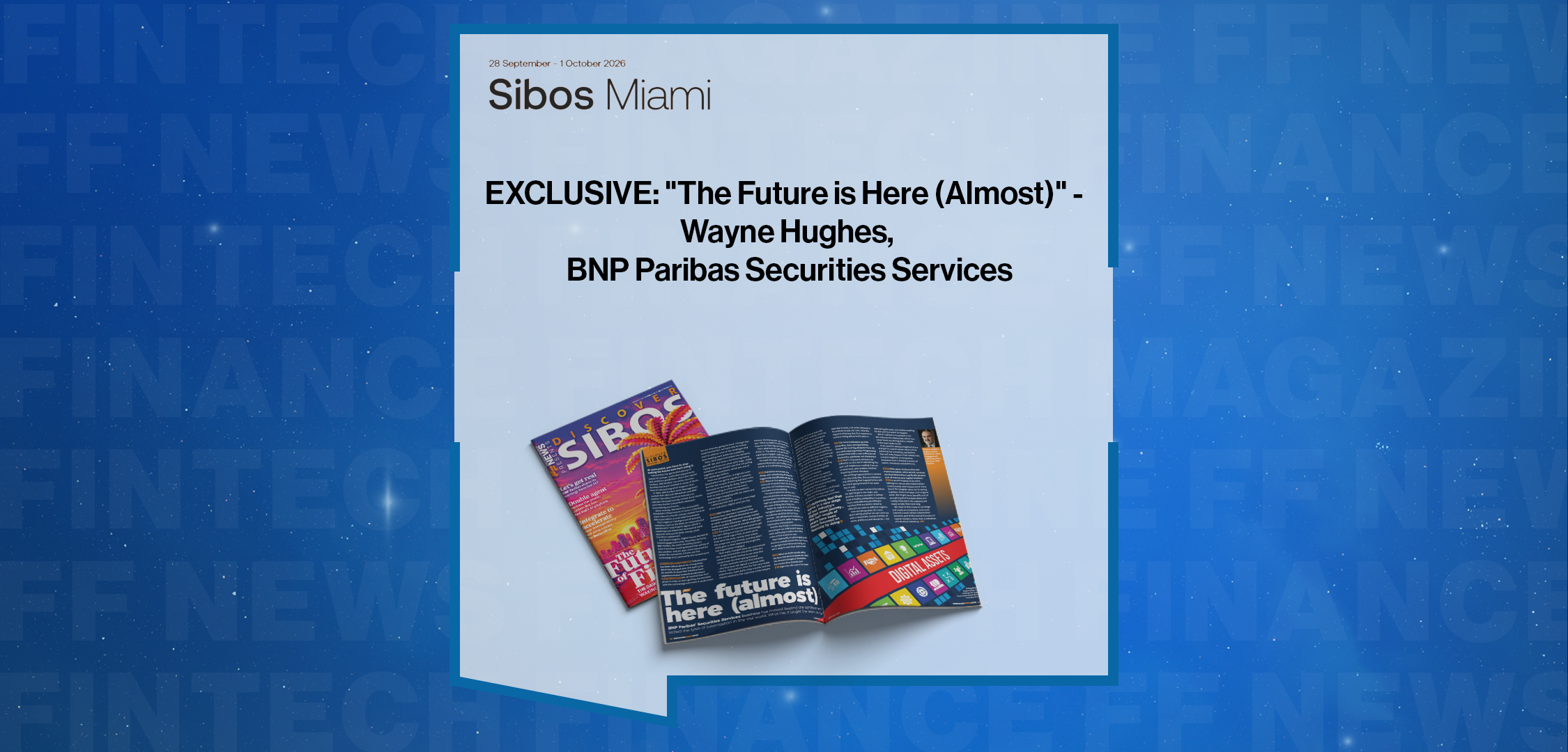 Press Release: EXCLUSIVE: "The Future is Here (Almost)" - Wayne Hughes,  BNP Paribas Securities Services in 'Discover Sibos' | Featured Image by FF News
