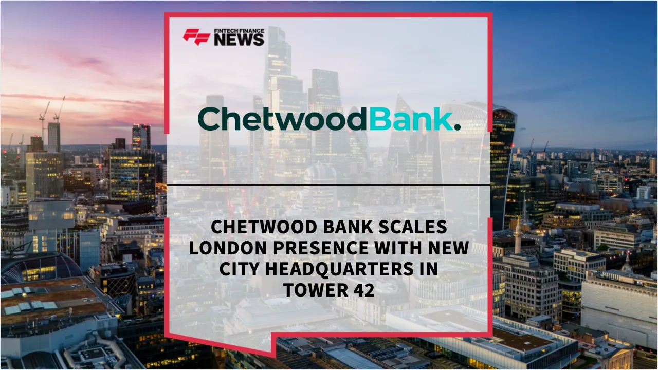 Press Release: Chetwood Bank Scales London Presence with New City Headquarters in Tower 42 | Featured Image by FF News