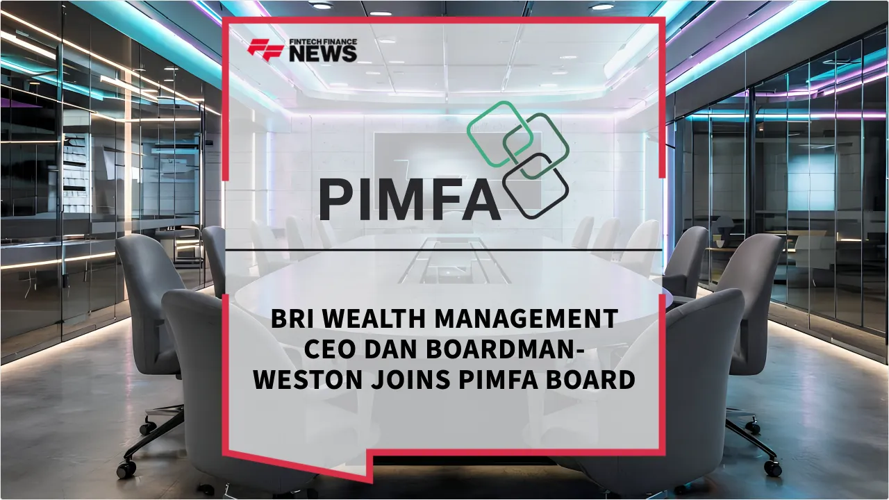 Press Release: BRI Wealth Management CEO Dan Boardman-Weston Joins PIMFA Board | Featured Image by FF News