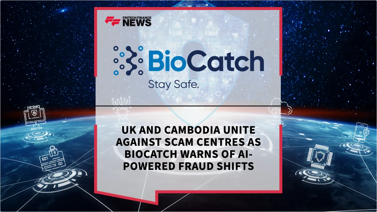 Press Release: UK and Cambodia Unite Against Scam Centres as BioCatch Warns of AI-Powered Fraud Shifts | Featured Image by FF News
