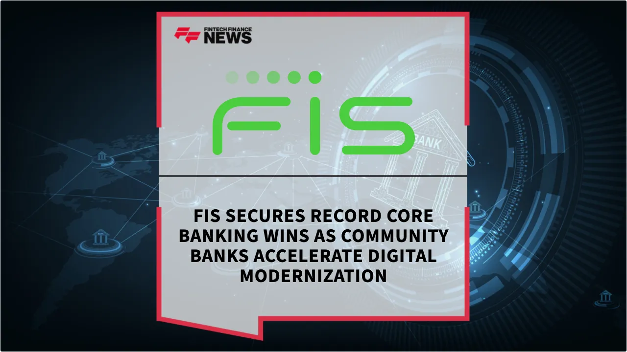 Press Release: FIS Secures Record Core Banking Wins as Community Banks Accelerate Digital Modernization | Featured Image by FF News