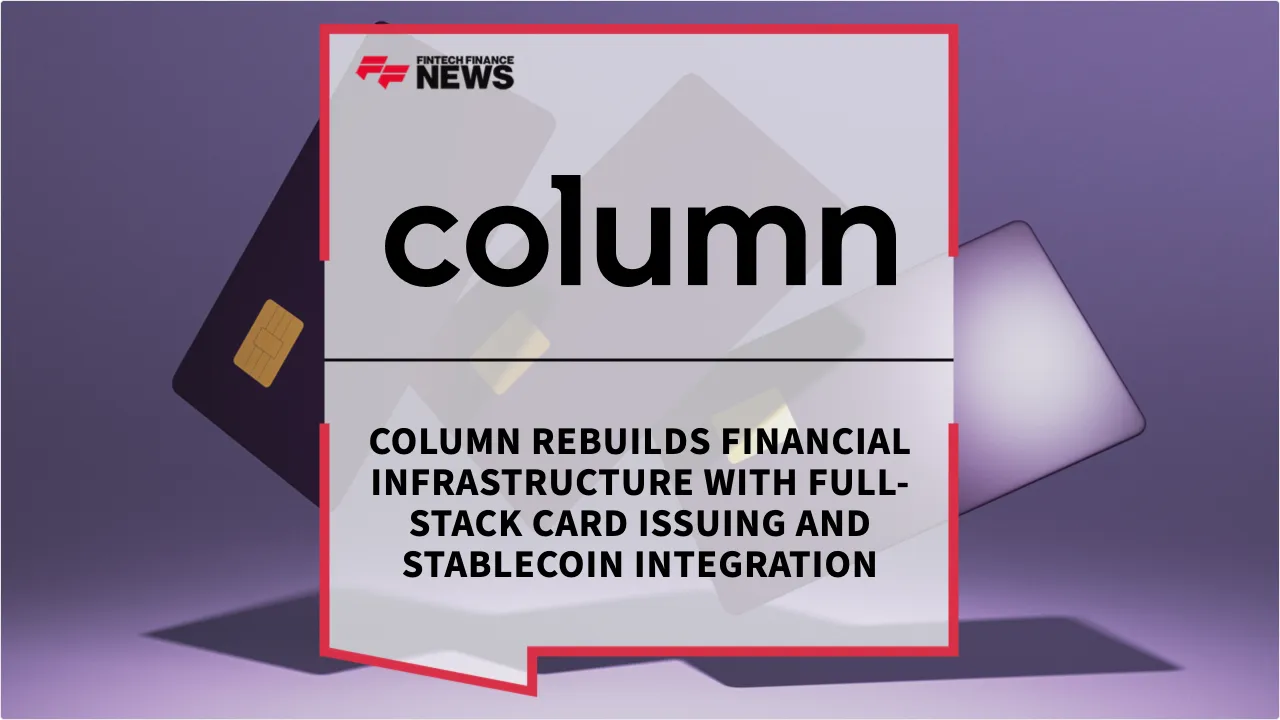 Press Release: Column Rebuilds Financial Infrastructure with Full-Stack Card Issuing and Stablecoin Integration | Featured Image by FF News