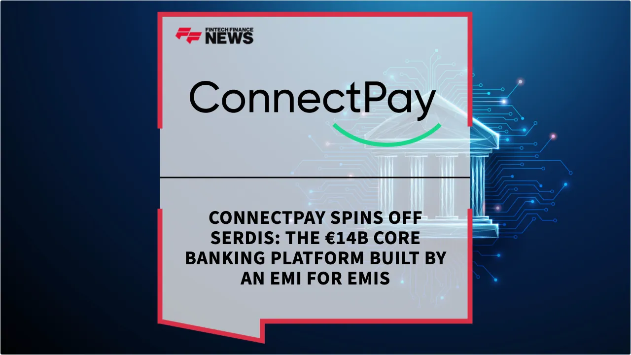 Press Release: ConnectPay Spins Off Serdis: The €14B Core Banking Platform Built by an EMI for EMIs | Featured Image by FF News