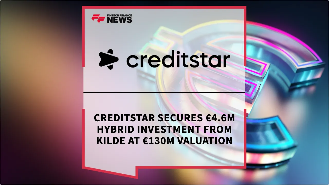 Press Release: Creditstar Secures €4.6M Hybrid Investment from Kilde at €130M Valuation | Featured Image by FF News