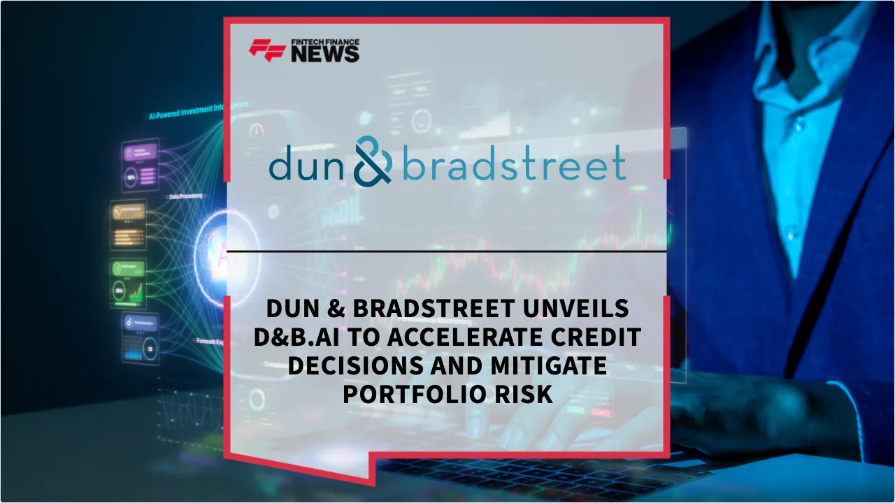 Press Release: Dun & Bradstreet Unveils D&B.AI to Accelerate Credit Decisions and Mitigate Portfolio Risk | Featured Image by FF News