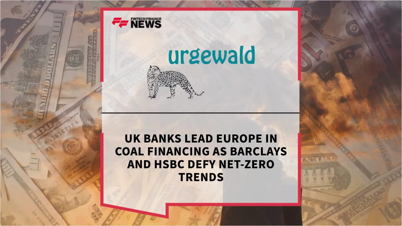 Press Release: UK Banks Lead Europe in Coal Financing as Barclays and HSBC Defy Net-Zero Trends | Featured Image by FF News