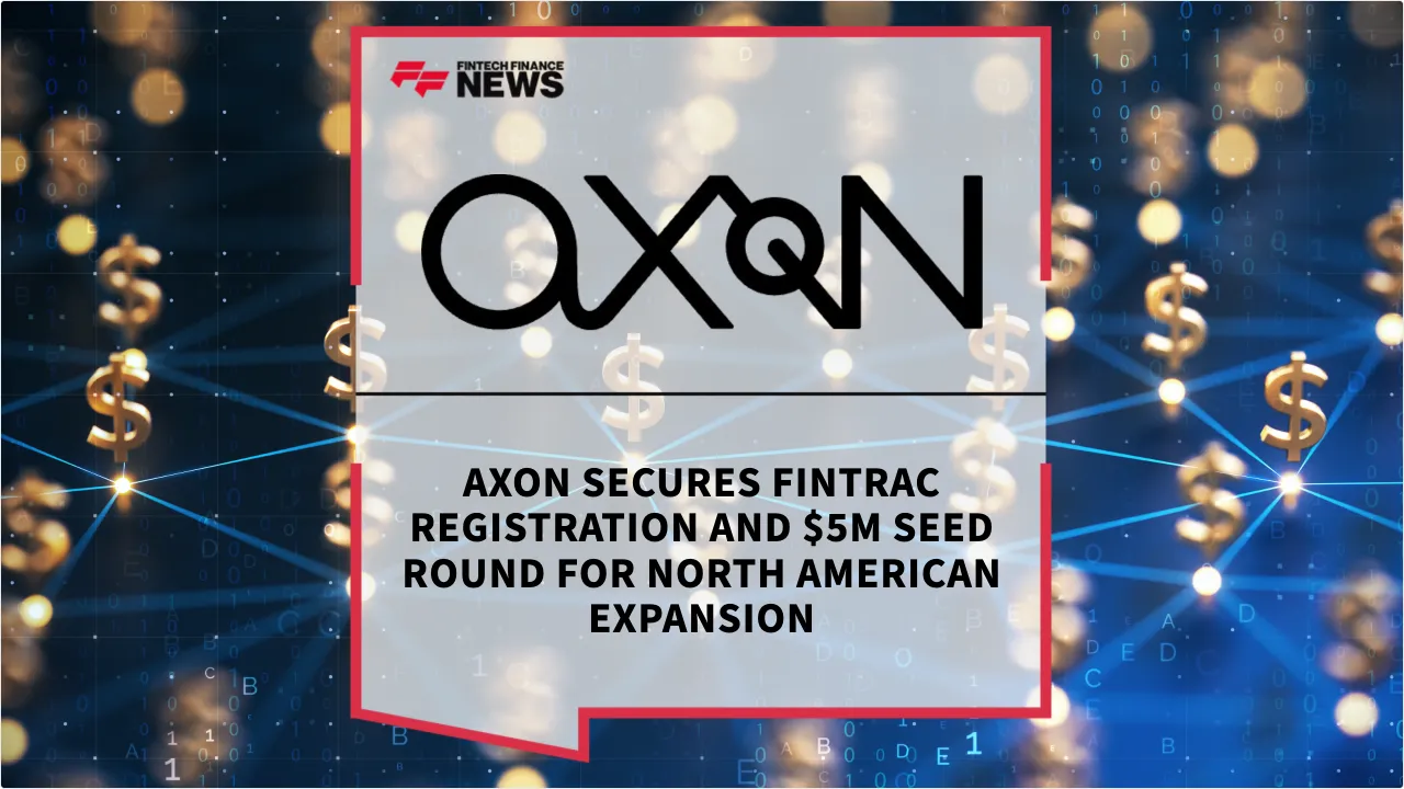 Press Release: AXON Secures FINTRAC Registration and $5M Seed Round for North American Expansion | Featured Image by FF News