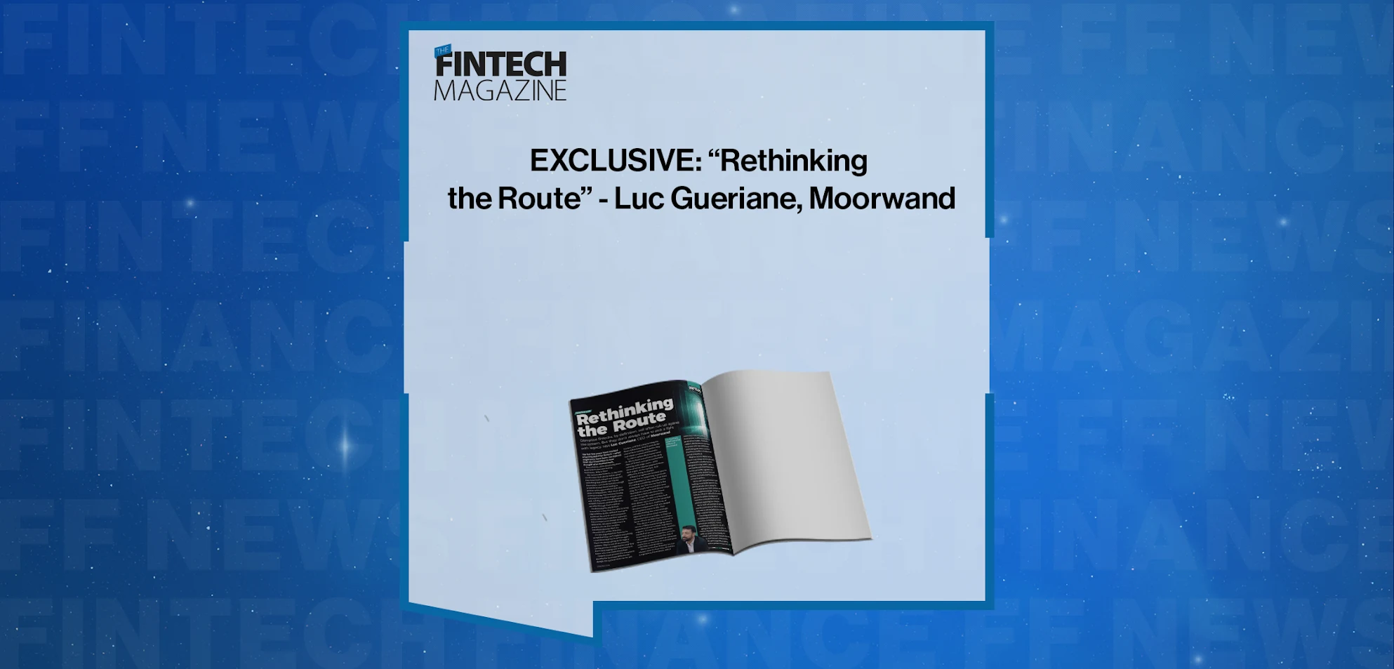 Press Release: EXCLUSIVE: "Rethinking the Route" - Luc Gueriane, Moorwand in 'The Paytech Magazine' | Featured Image by FF News