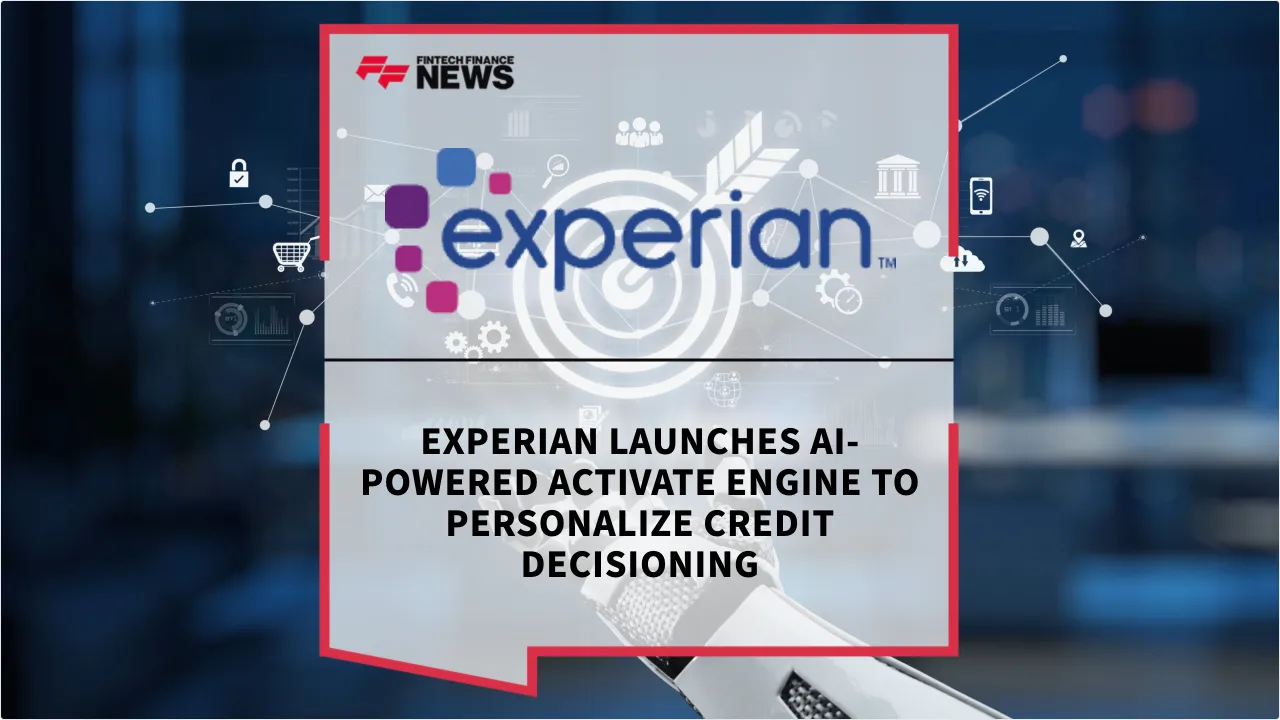 Press Release: Experian Launches AI-Powered Activate Engine to Personalize Credit Decisioning | Featured Image by FF News
