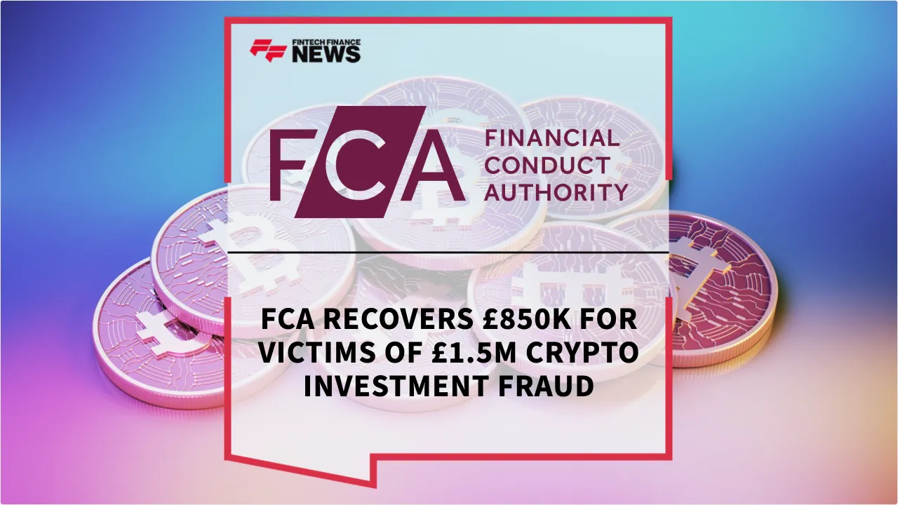 Press Release: FCA Recovers £850k for Victims of £1.5m Crypto Investment Fraud | Featured Image by FF News