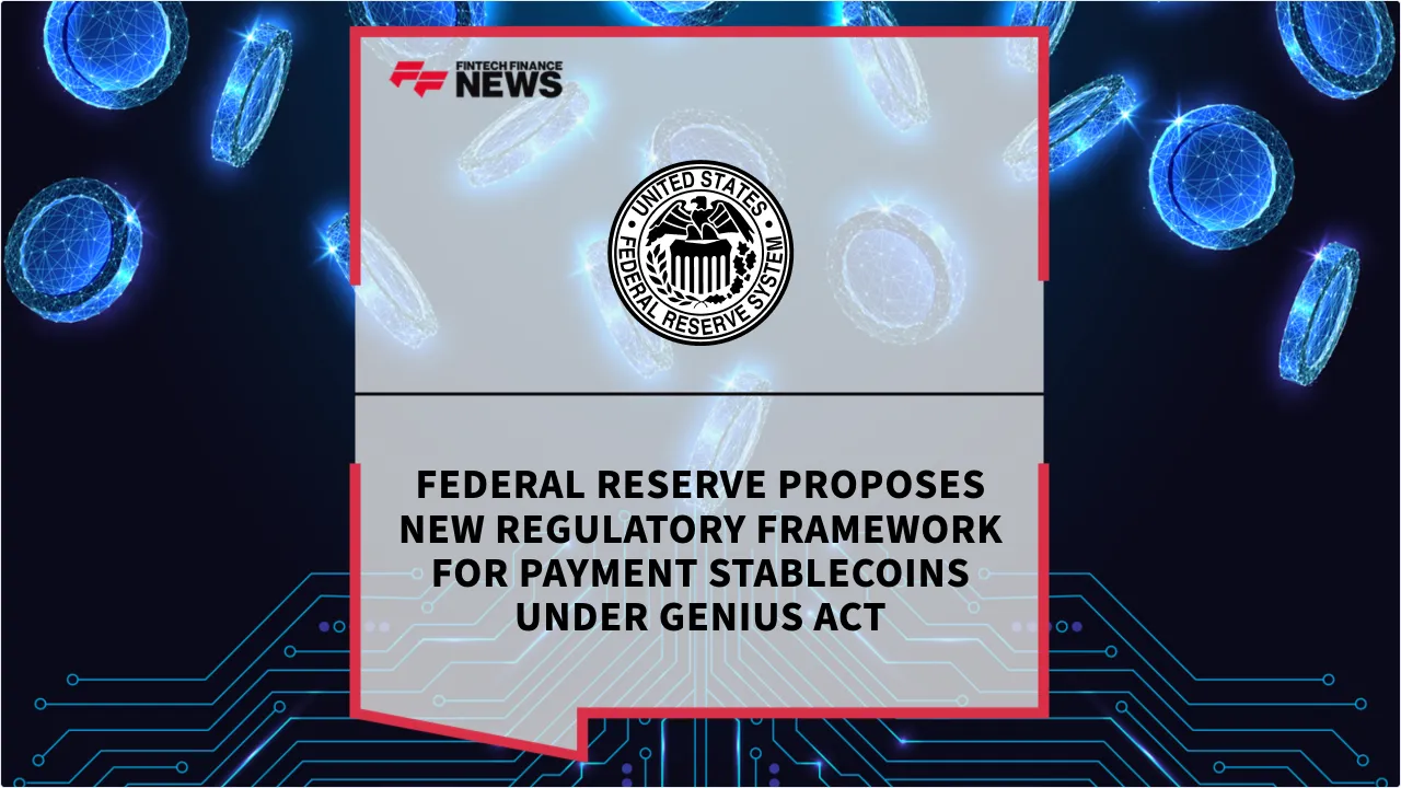 Press Release: Federal Reserve Proposes New Regulatory Framework for Payment Stablecoins Under GENIUS Act | Featured Image by FF News